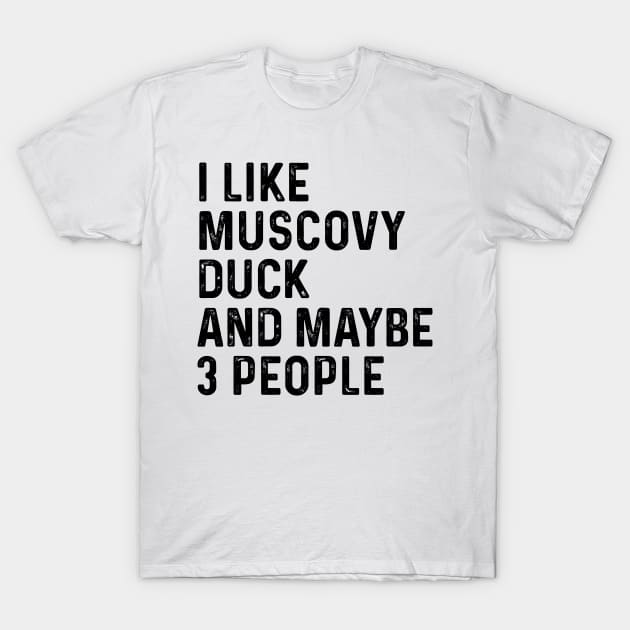 I Like Muscovy Duck And Maybe 3 People Funny T-Shirt by HeroGifts